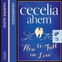How to Fall in Love written by Cecelia Ahern performed by Aoife McMahon on CD (Unabridged)